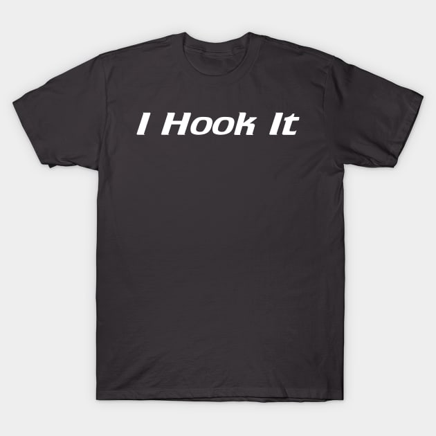 I Hook It T-Shirt by AnnoyingBowlerTees